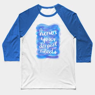 Honor Your Deepest Needs Baseball T-Shirt